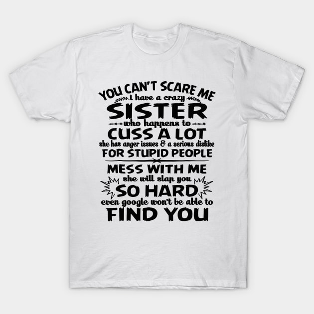 You can_t scare me I have a crazy sister T-Shirt by Danielsmfbb